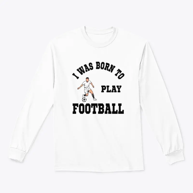 I was born to play football